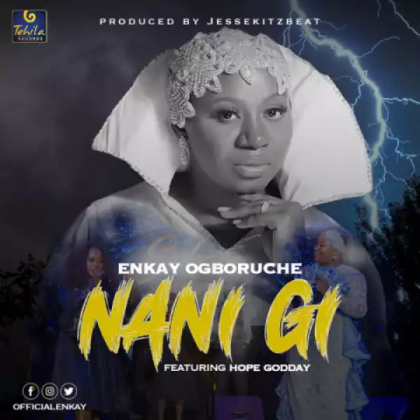 Enkay Ogboruche - Nani Gi ft. Hope Godday